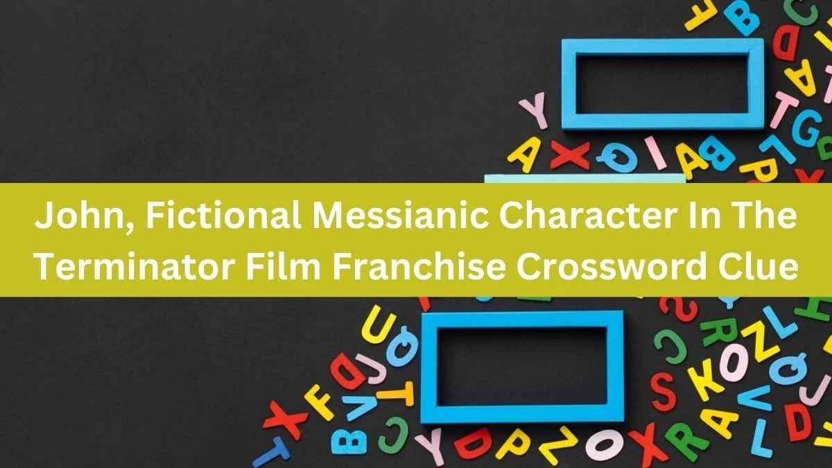 John, Fictional Messianic Character In The Terminator Film Franchise Crossword Clue Puzzle Answer from August 21, 2024