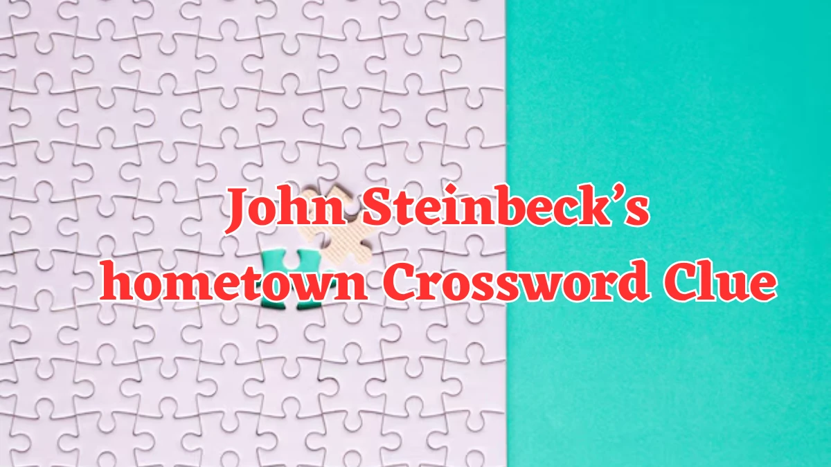 NYT John Steinbeck’s hometown (7) Crossword Clue Puzzle Answer from August 02, 2024