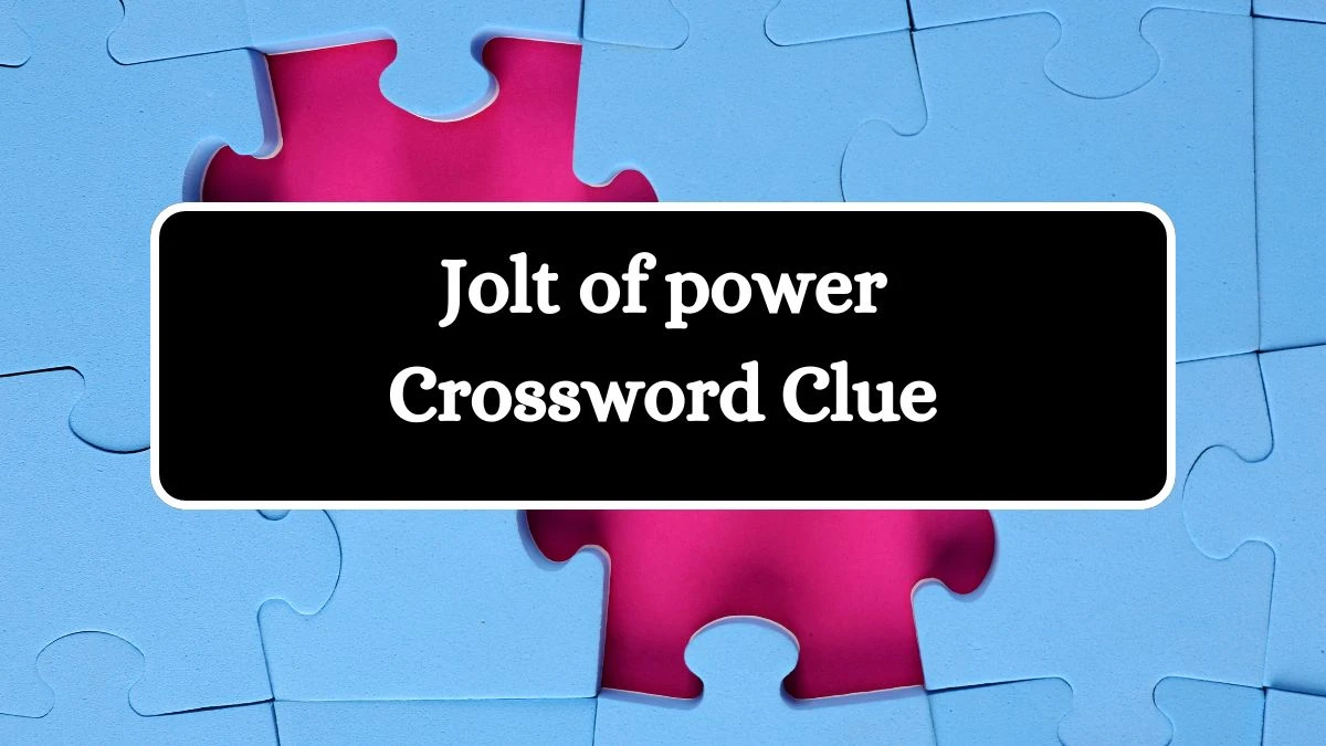 Jolt of power Daily Commuter Crossword Clue Puzzle Answer from August 07, 2024