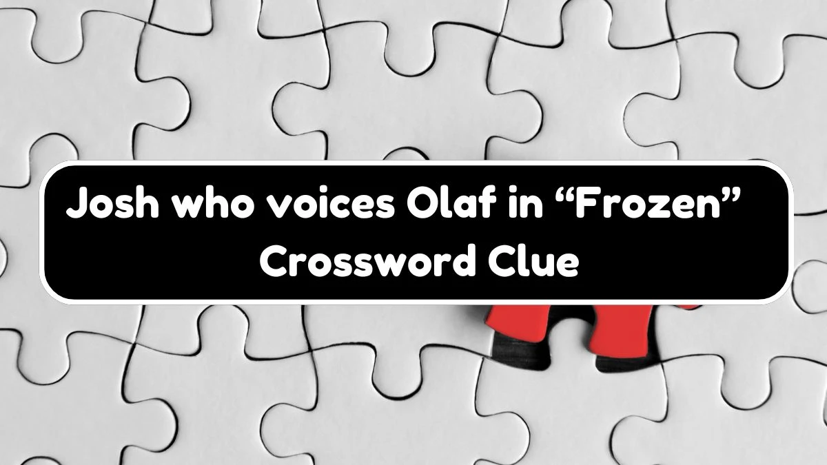 NYT Josh who voices Olaf in “Frozen” (3) Crossword Clue Puzzle Answer from August 17, 2024