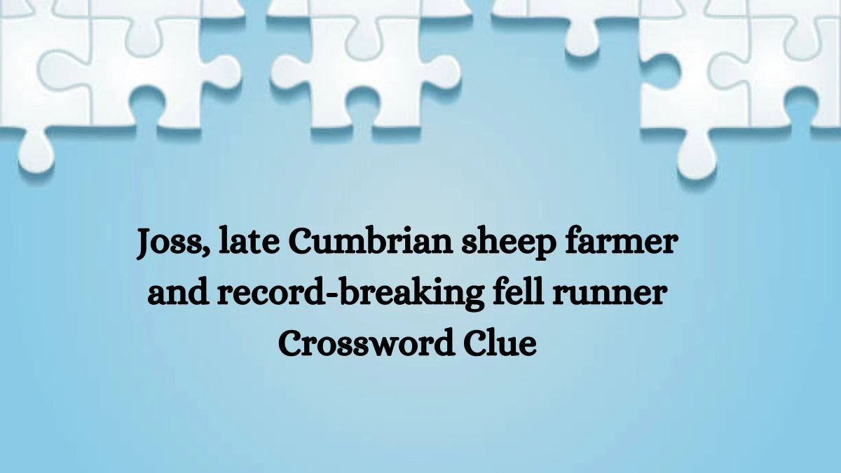 Joss, late Cumbrian sheep farmer and record-breaking fell runner Crossword Clue Puzzle Answer from August 22, 2024