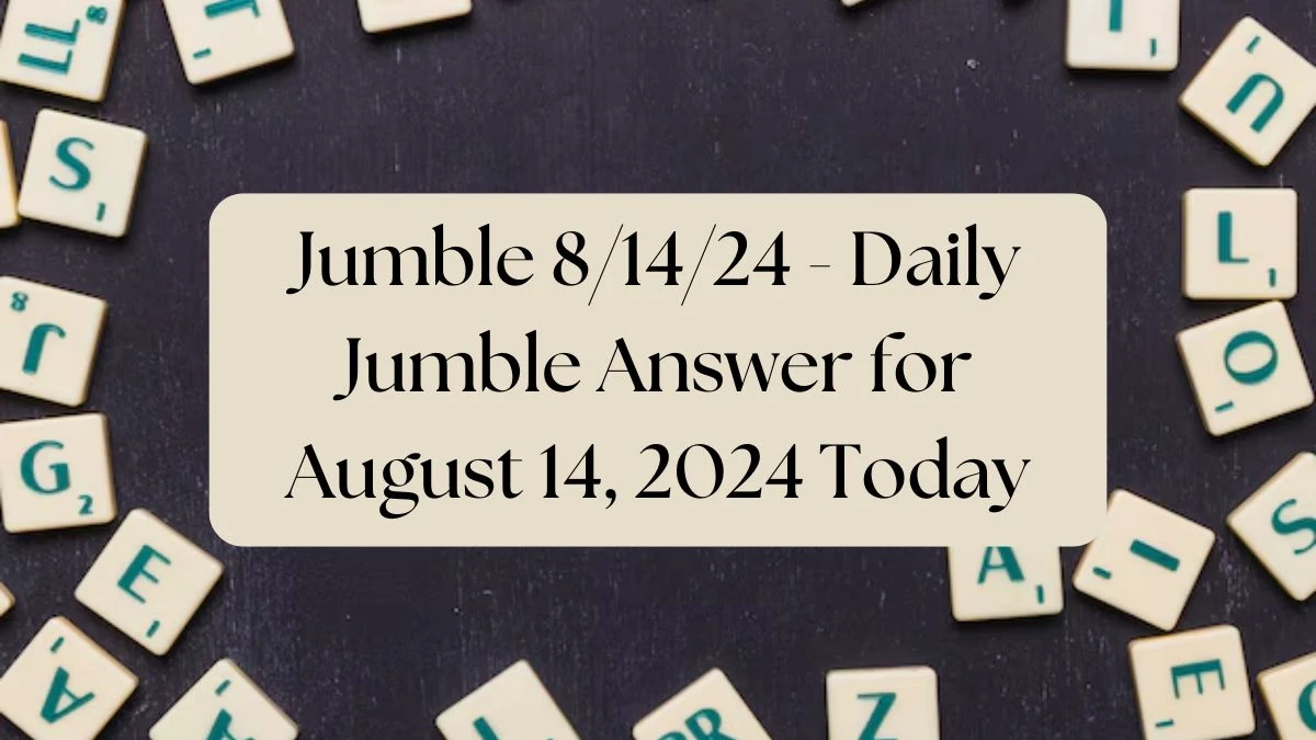 Jumble 8/14/24 - Daily Jumble Answer for August 14, 2024 Today