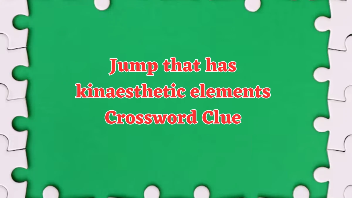 Jump that has kinaesthetic elements Crossword Clue Puzzle Answer from August 01, 2024