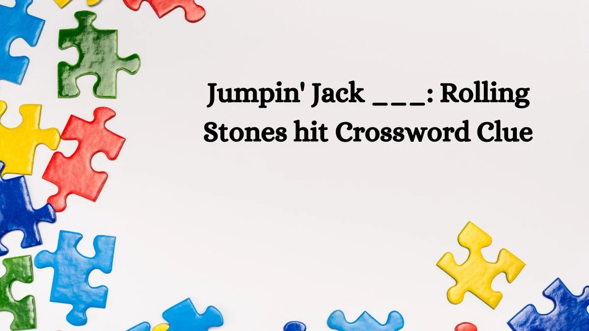 LA Times Jumpin' Jack ___: Rolling Stones hit Crossword Puzzle Answer from August 19, 2024