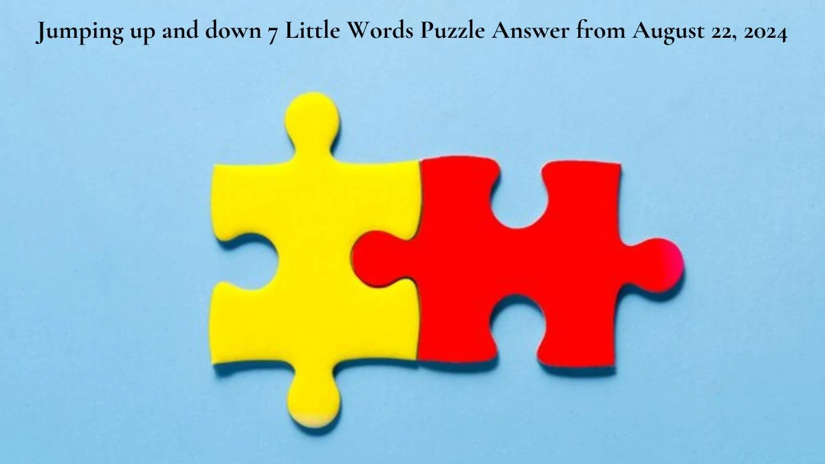 Jumping up and down 7 Little Words Puzzle Answers from August 22, 2024