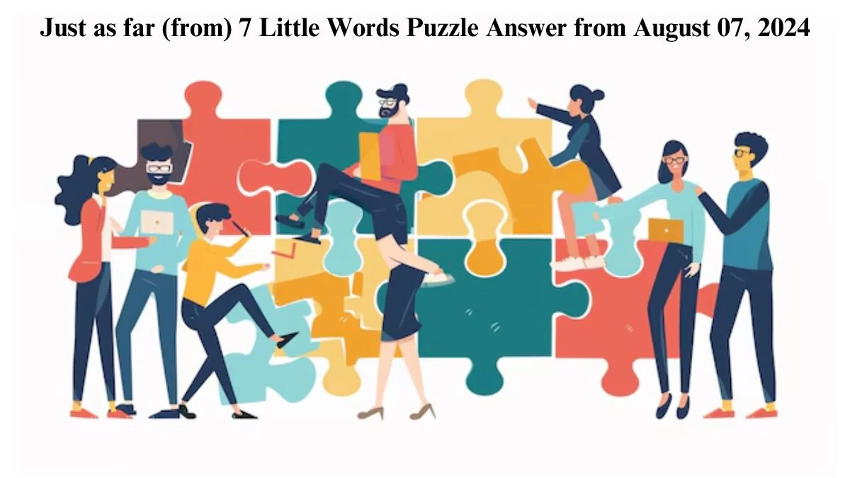 Just as far (from) 7 Little Words Puzzle Answer from August 07, 2024