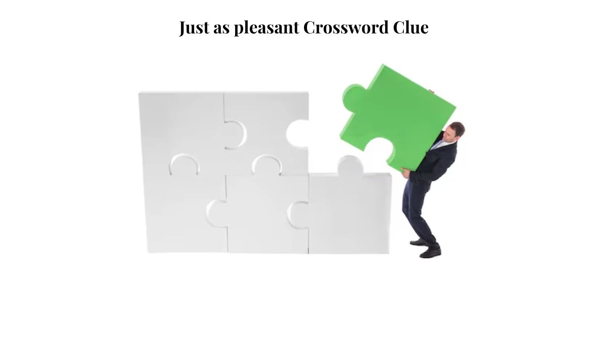 Just as pleasant Crossword Clue Puzzle Answer from August 03, 2024