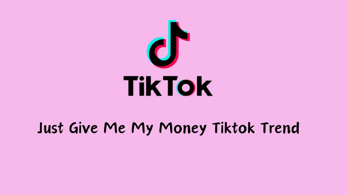 Just Give Me My Money Tiktok Trend, Why is the Just Give Me My Money Prank Going Viral?