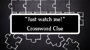 LA Times Just watch me! Crossword Puzzle Answer from August 10, 2024