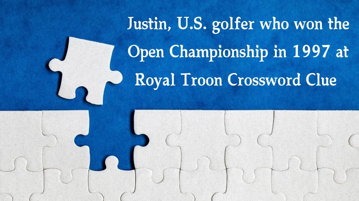 Justin, U.S. golfer who won the Open Championship in 1997 at Royal Troon Crossword Clue Puzzle Answer from August 19, 2024