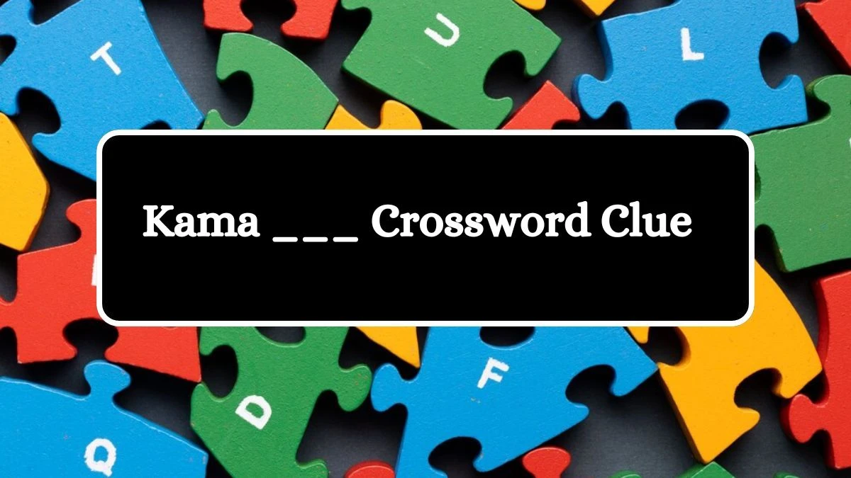 NYT Kama ___ Crossword Clue Puzzle Answer from August 21, 2024