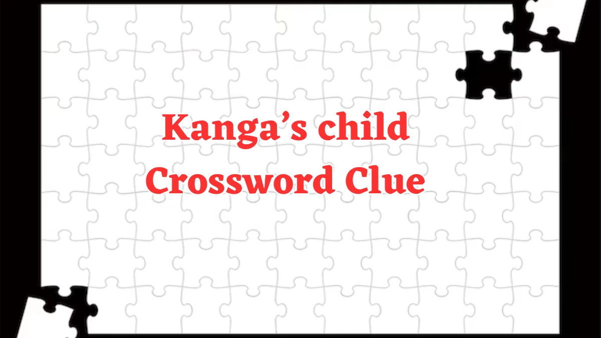 Universal Kanga’s child Crossword Clue Puzzle Answer from August 05, 2024