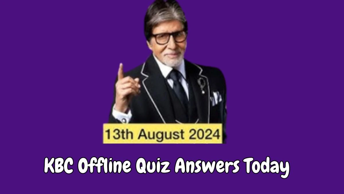 KBC Offline Quiz Answers Today on August 13, 2024