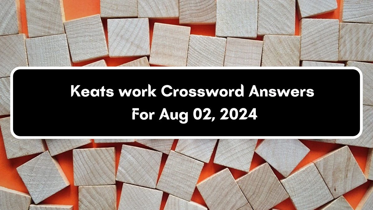 Keats work Daily Themed Crossword Clue Puzzle Answer from August 02, 2024