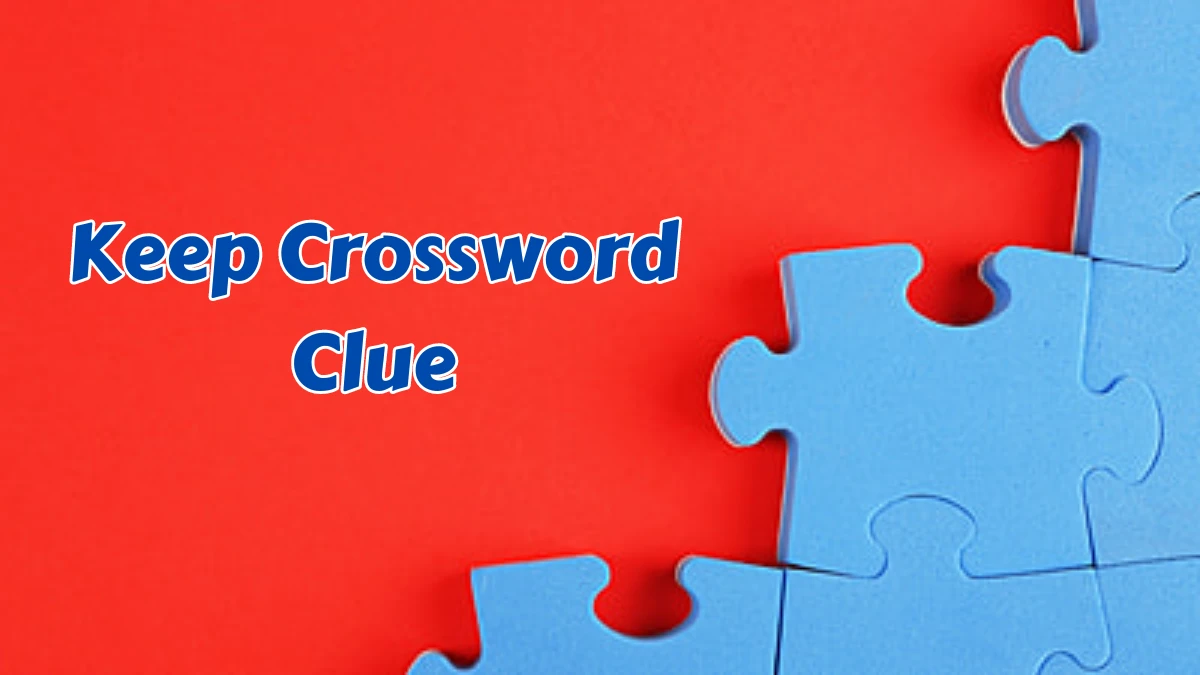 Keep Daily Commuter Crossword Clue Answers on August 08, 2024