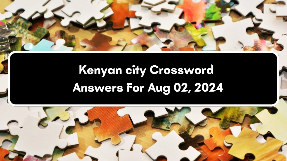 Kenyan city Daily Commuter Crossword Clue Puzzle Answer from August 02, 2024