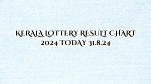 Kerala Lottery Result Chart 2024 Today 31.8.24