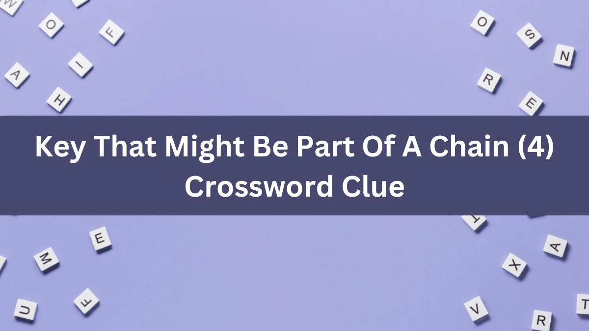 NYT Key That Might Be Part Of A Chain (4) Crossword Clue Puzzle Answer from August 07, 2024