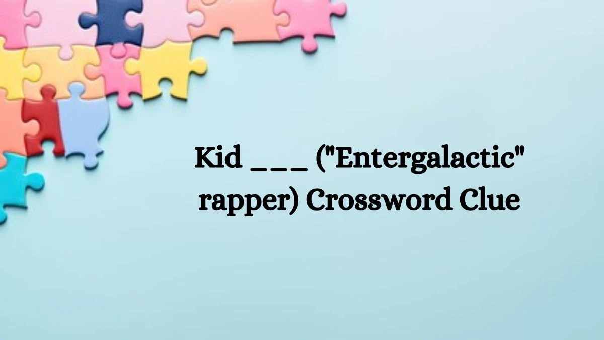 USA Today Kid ___ (Entergalactic rapper) Crossword Clue Puzzle Answer from August 12, 2024