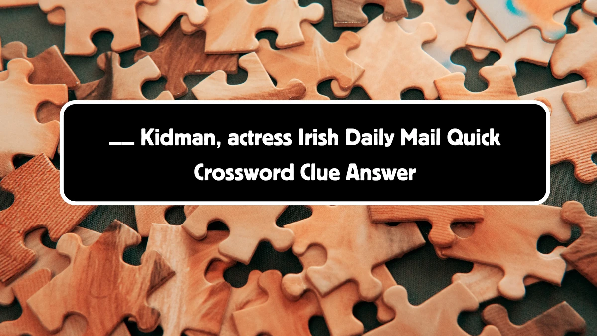 Irish Daily Mail Quick __ Kidman, actress Crossword Clue Puzzle Answer from August 18, 2024