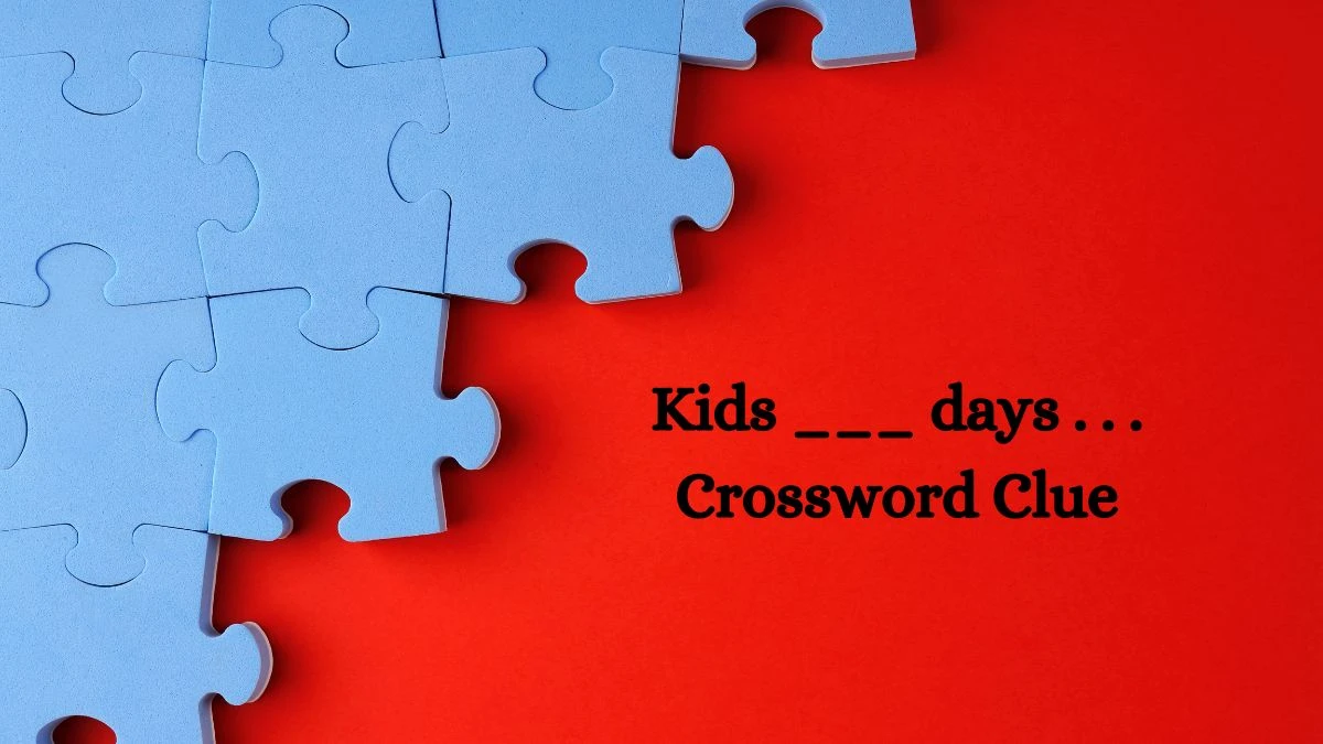 USA Today Kids ___ days . . .  Crossword Clue Puzzle Answer from August 02, 2024