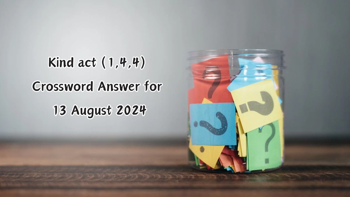 Kind act (1,4,4) Crossword Clue Puzzle Answer from August 13, 2024