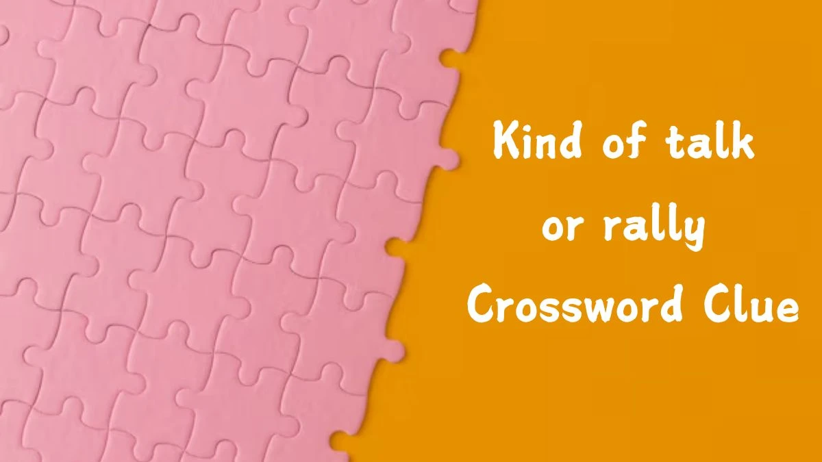 Kind of talk or rally Daily Themed Crossword Clue Puzzle Answer from August 03, 2024