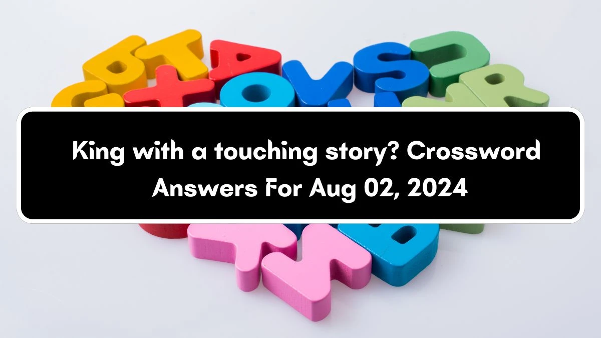 LA Times King with a touching story? Crossword Clue Puzzle Answer from August 02, 2024