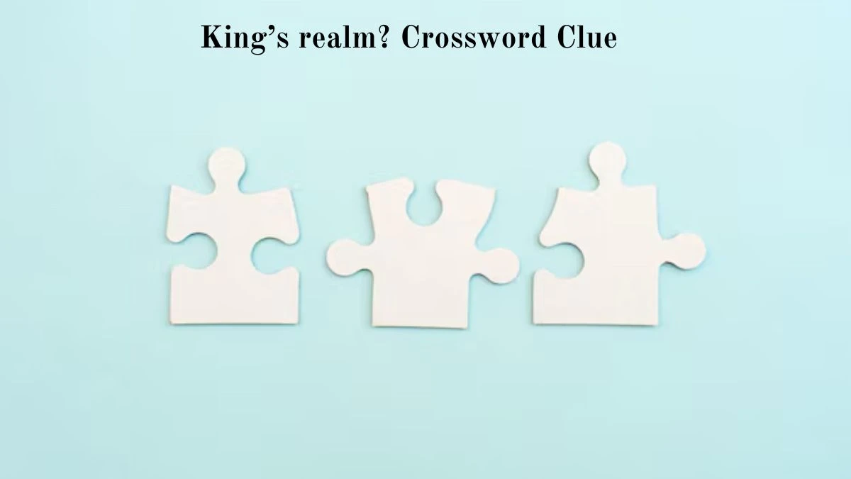 LA Times King’s realm? Crossword Clue Puzzle Answer from August 05, 2024