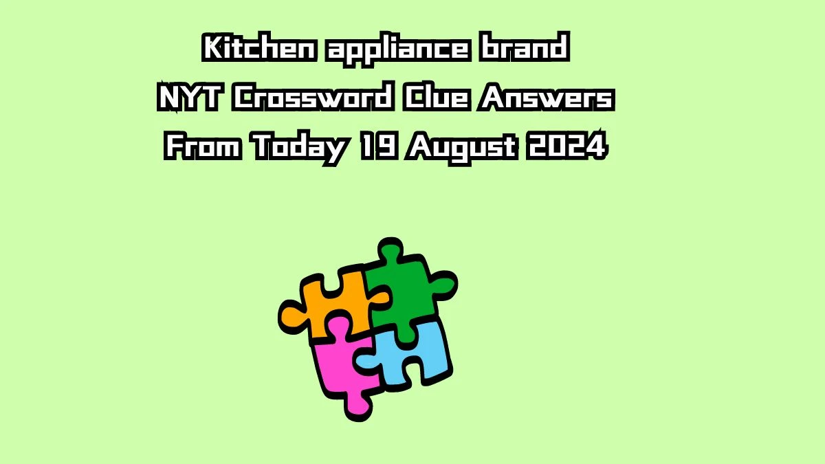 NYT Kitchen appliance brand Crossword Clue Puzzle Answer from August 19