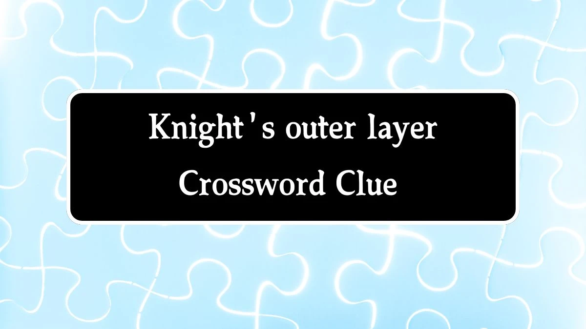 LA Times Knight's outer layer Crossword Puzzle Answer from August 20, 2024