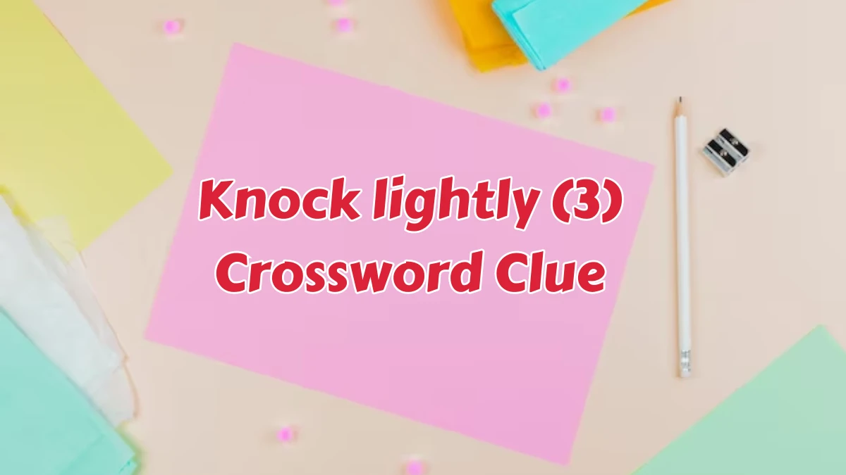 Knock lightly (3) Crossword Clue Puzzle Answer from August 07, 2024