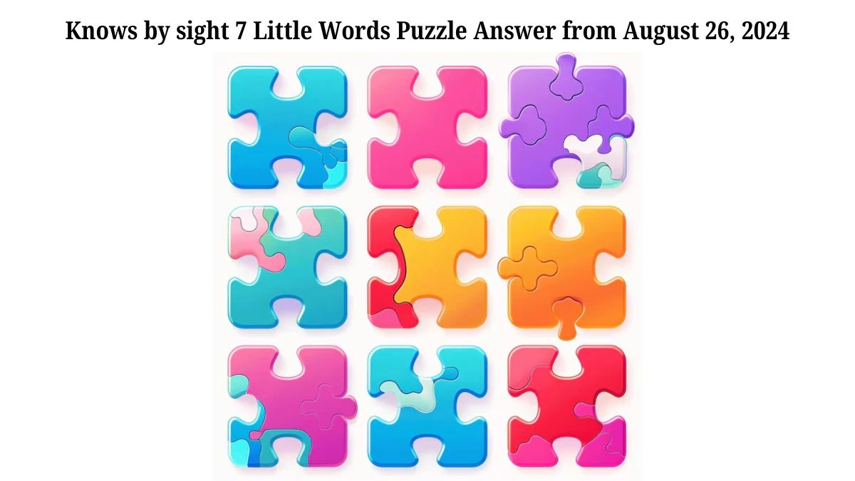 Knows by sight 7 Little Words Puzzle Answers from August 26, 2024