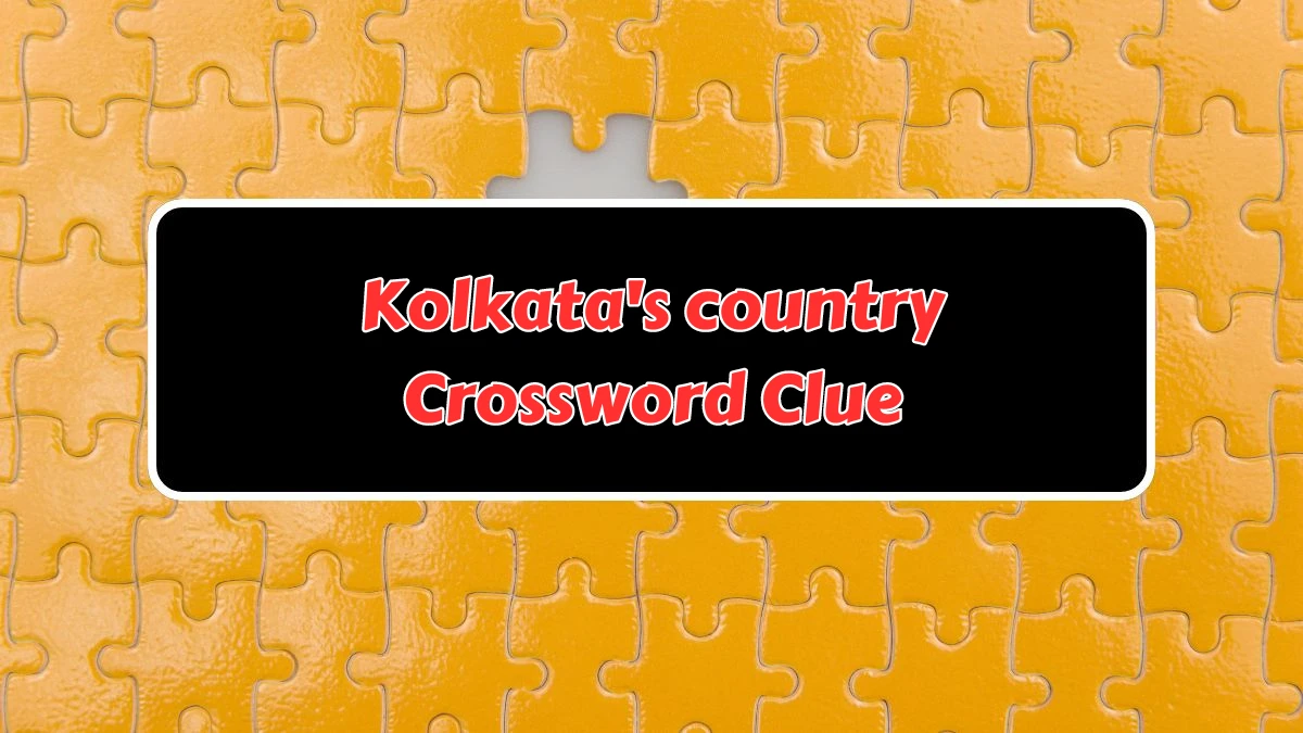 Kolkata's country Daily Themed Crossword Clue Answers on August 08, 2024