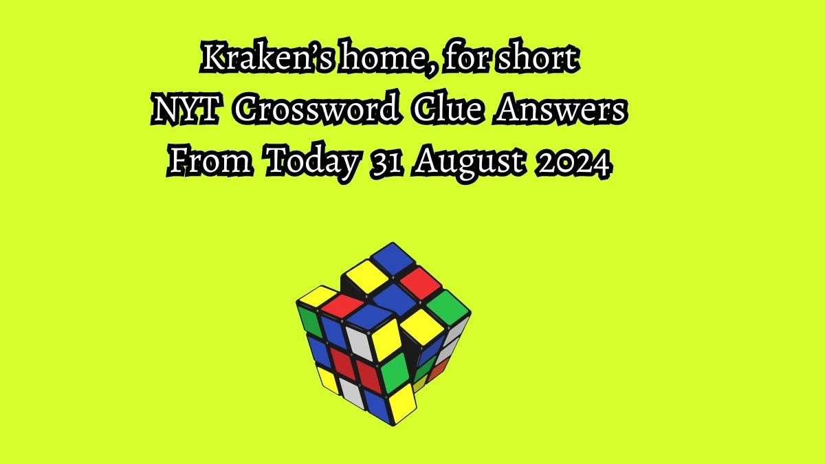 Kraken’s home, for short NYT Crossword Clue Puzzle Answer on August 31, 2024