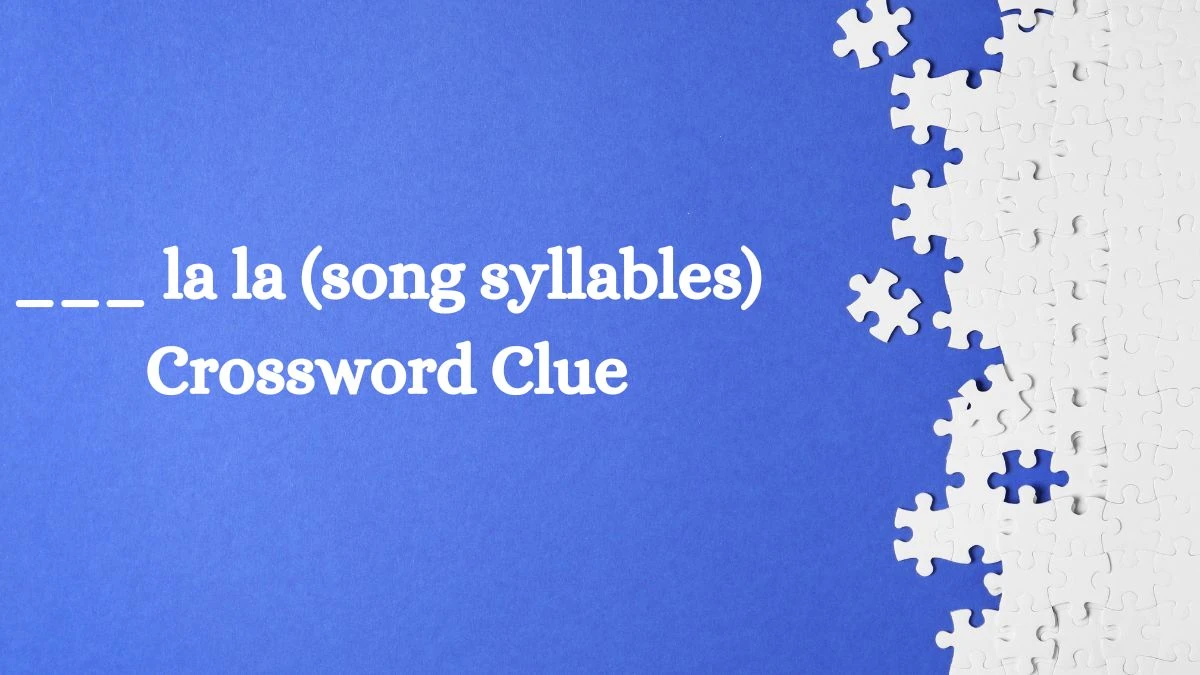 Daily Themed ___ la la (song syllables) Crossword Clue Puzzle Answer from August 02, 2024