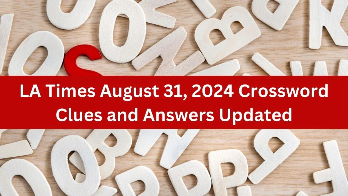 LA Times August 31, 2024 Crossword Clues and Answers Updated