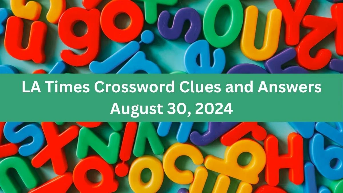 LA Times Crossword Clues and Answers August 30, 2024