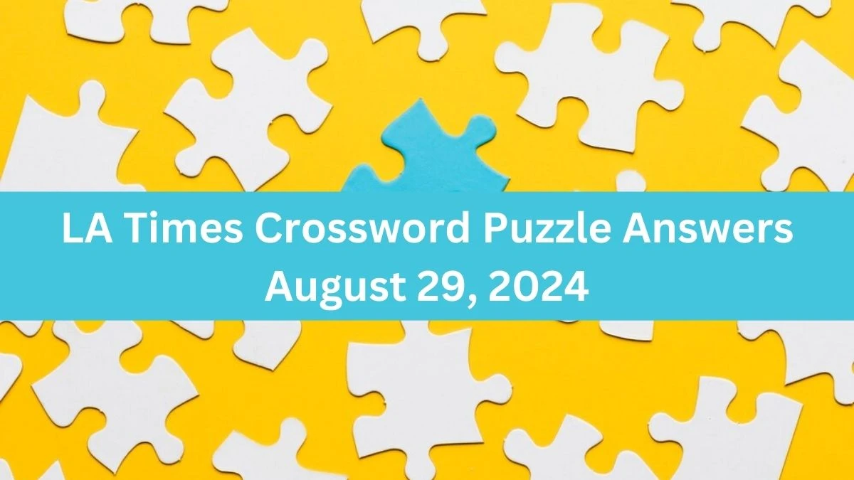 LA Times Crossword Puzzle Answers August 29, 2024