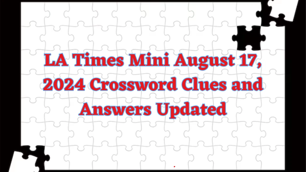 LA Times Mini August 17, 2024 Crossword Clues and Answers Updated