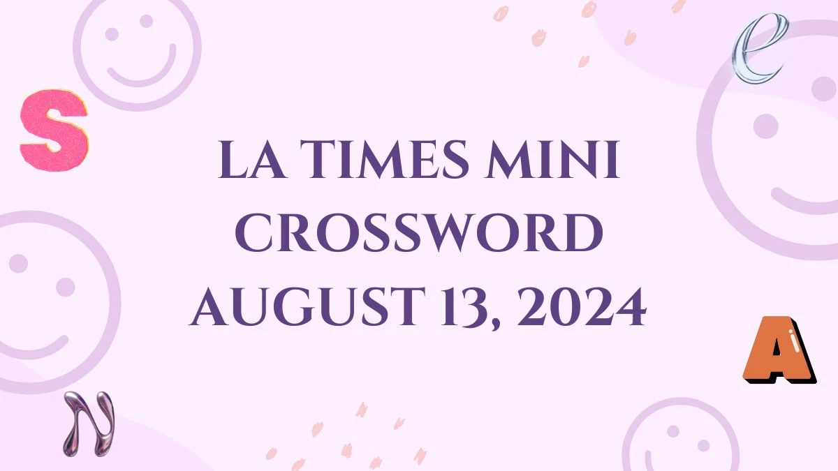 LA Times Mini Crossword Answer Revealed Here August 13, 2024