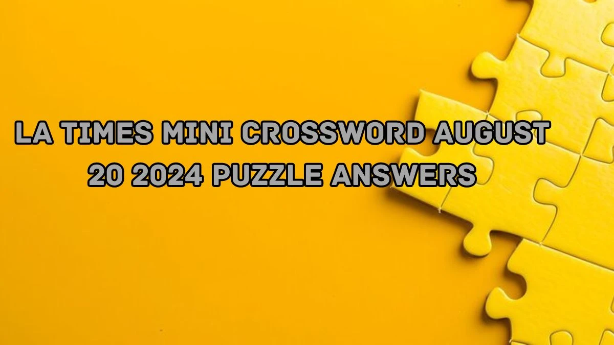 LA Times Mini Crossword August 20 2024 Puzzle Answers