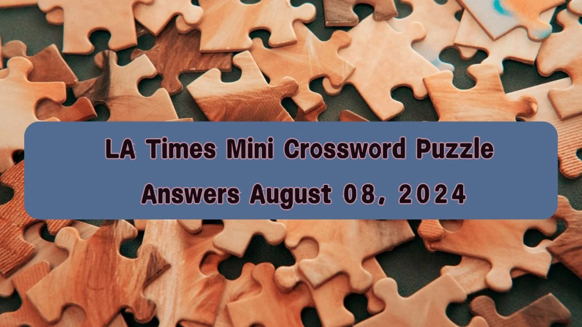 LA Times Mini Crossword Puzzle Answers August 08, 2024