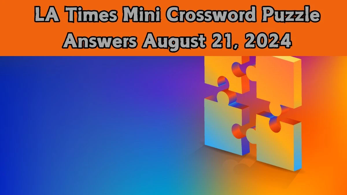 LA Times Mini Crossword Puzzle Answers August 21, 2024