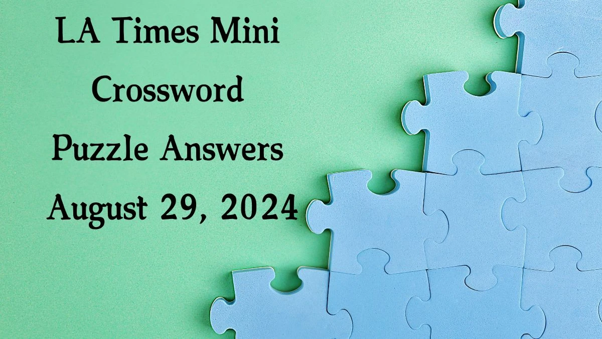 LA Times Mini​ Crossword Puzzle Answers August 29, 2024