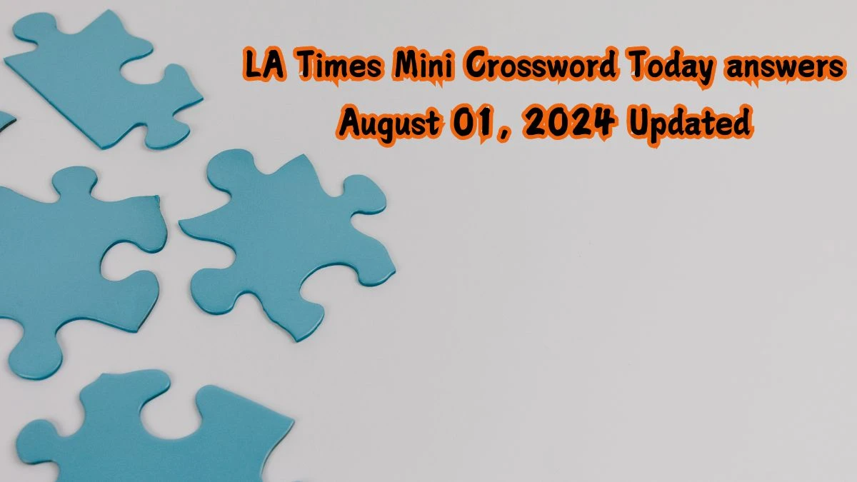 LA Times Mini Crossword Today answers August 01, 2024 Updated