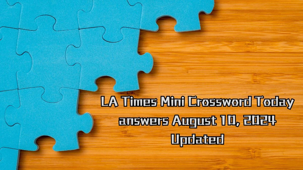 LA Times Mini Crossword Today answers August 10, 2024 Updated