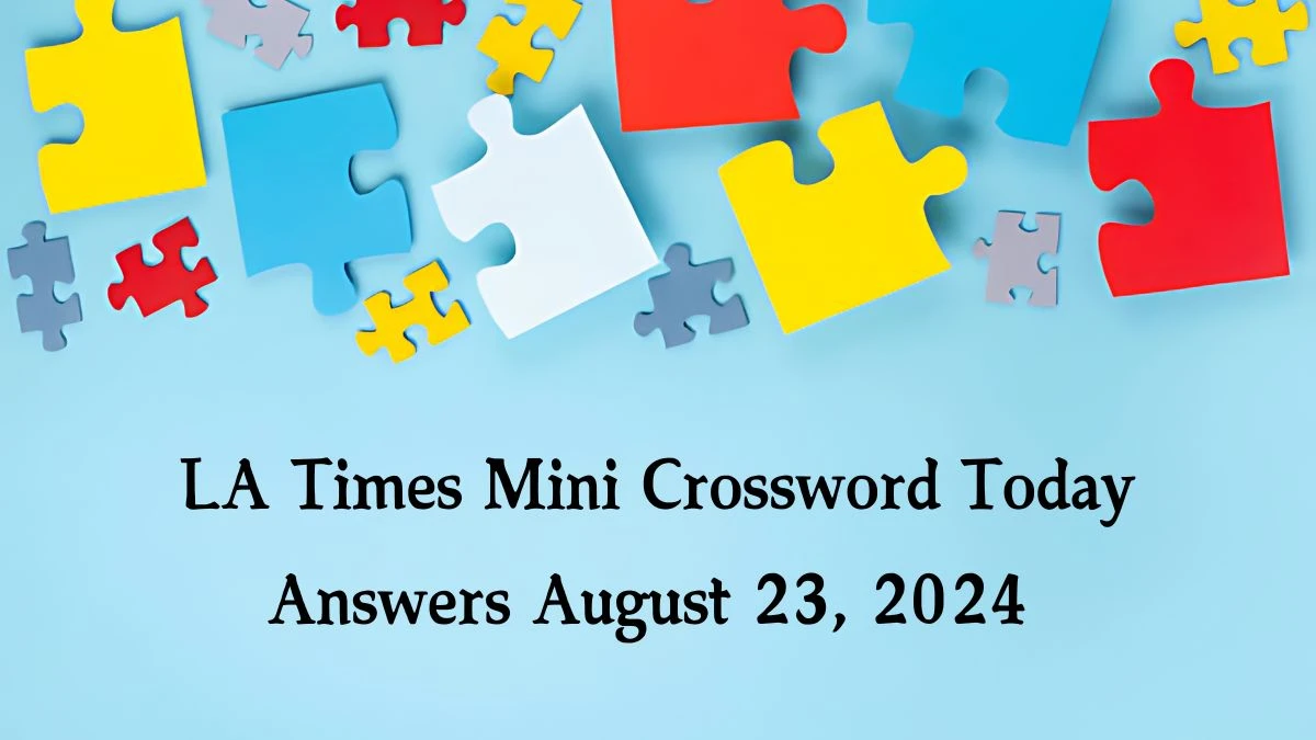 LA Times Mini​ Crossword Today Answers August 23, 2024 Updated