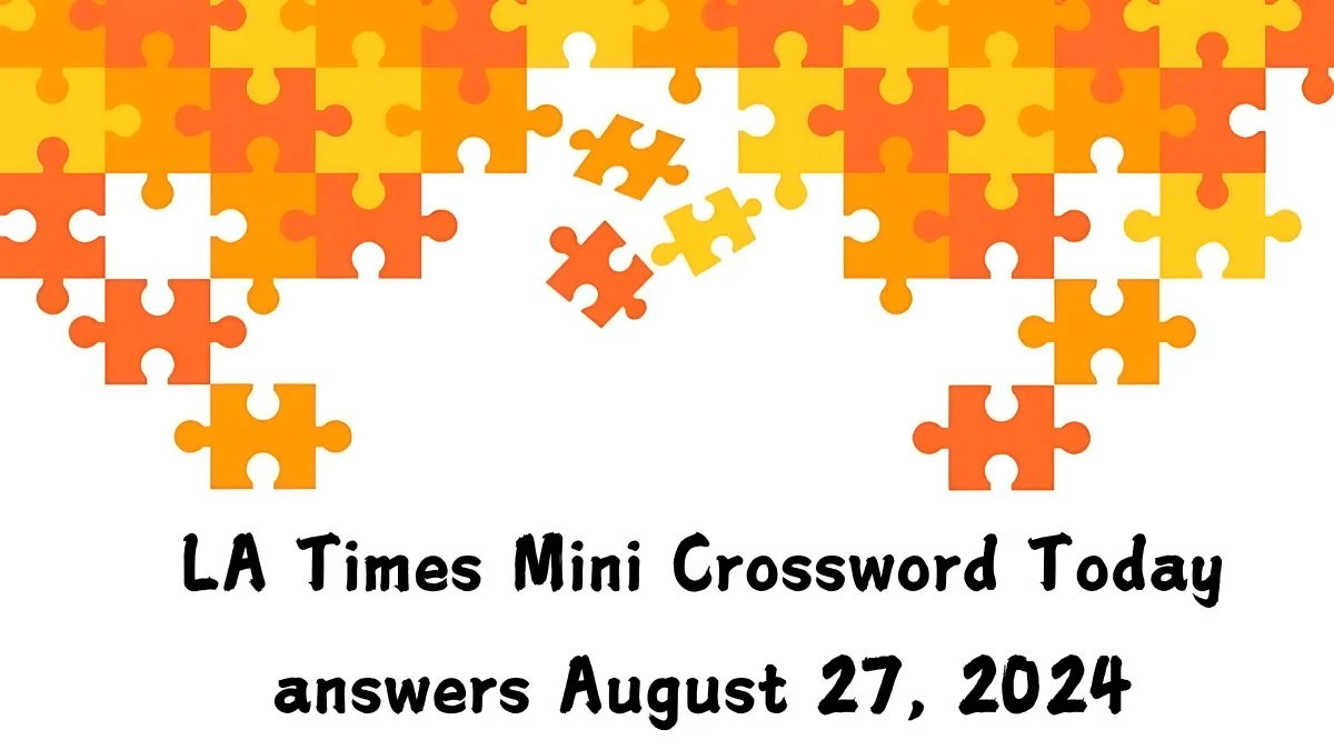 LA Times Mini Crossword Today answers August 27, 2024 Updated