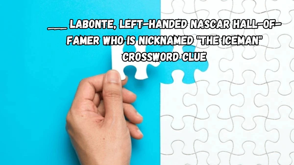 ___ Labonte, left-handed NASCAR Hall-of-Famer who is nicknamed the Iceman Daily Themed Crossword Clue Puzzle Answer from August 13, 2024